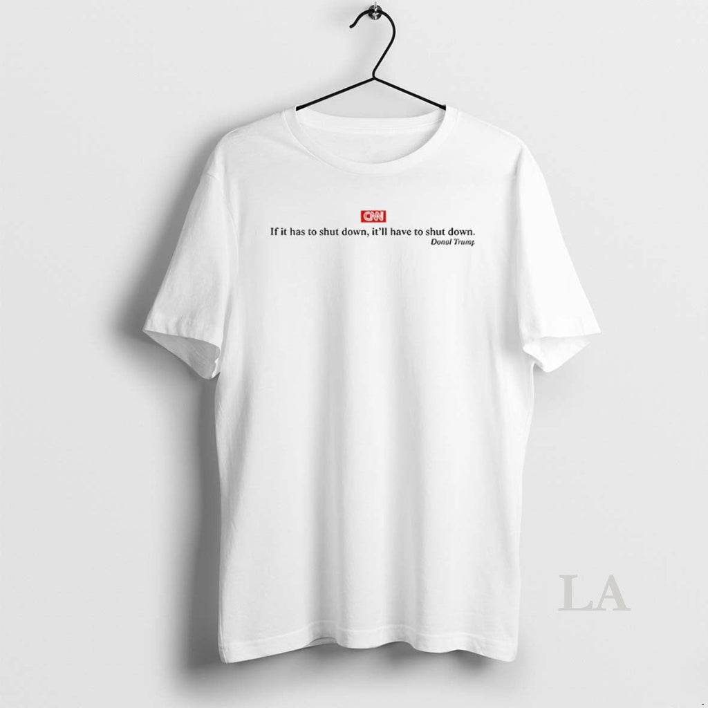 Original Cnn Donald Trump If It Has To Shut Down Itll - Adult & Kids T-Shirts, Sweatshirts & Hoodies apparel design preview 1