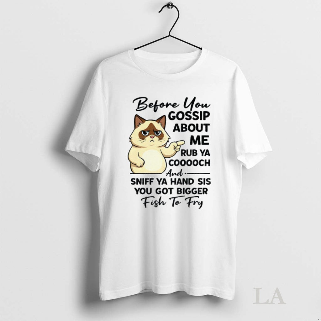 Original Cat Before You Gossip About Me Rub Ya - Adult & Kids T-Shirts, Sweatshirts & Hoodies apparel design preview 1