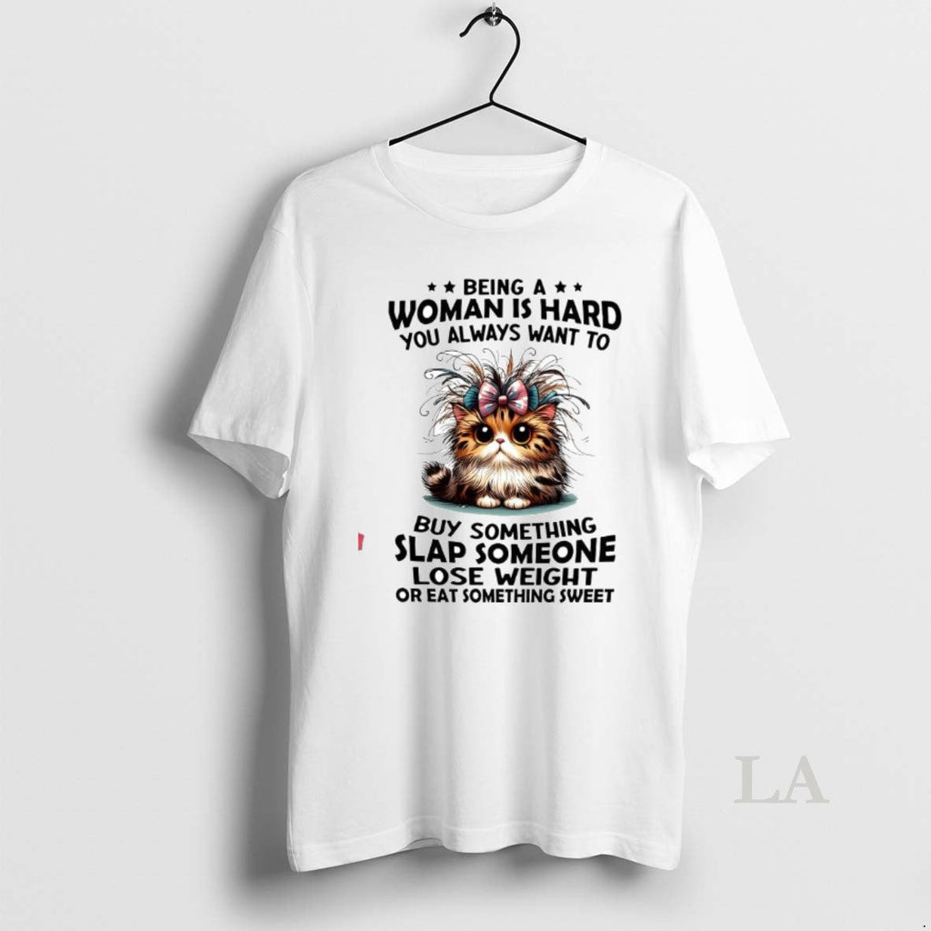 Original Cat Being A Woman Is Hard You Always Want To - Adult & Kids T-Shirts, Sweatshirts & Hoodies apparel design preview 1