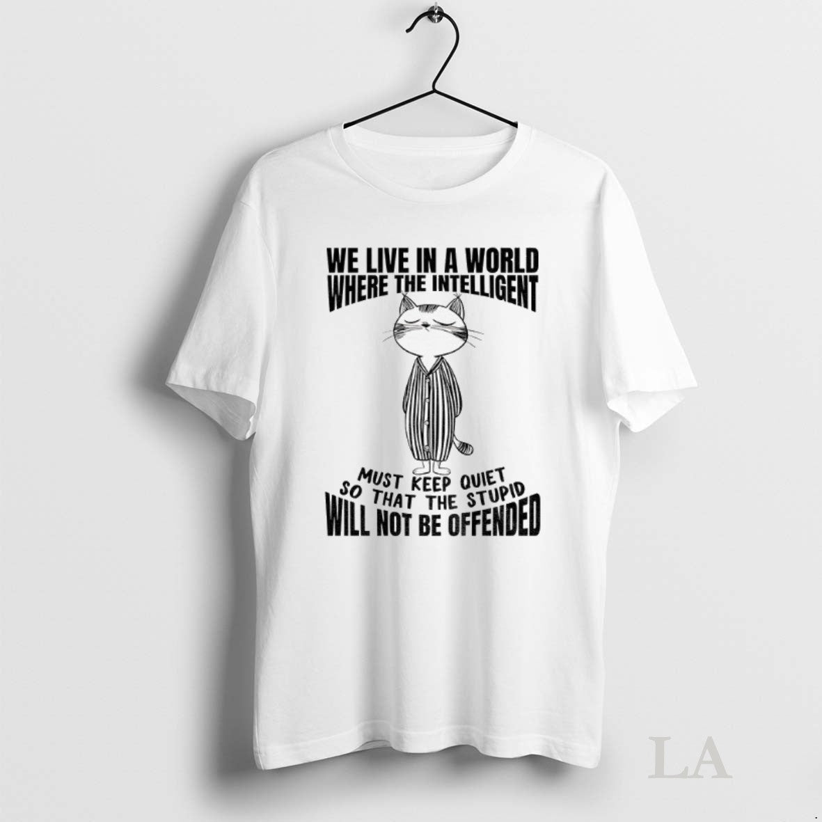 Original Cat We Live In A World Where The Intelligent - Adult & Kids T-Shirts, Sweatshirts & Hoodies apparel design preview 1