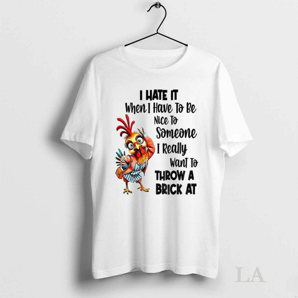 Original Chicken I Hate It When Have To Be Nice - Adult & Kids T-Shirts, Sweatshirts & Hoodies apparel design preview 1