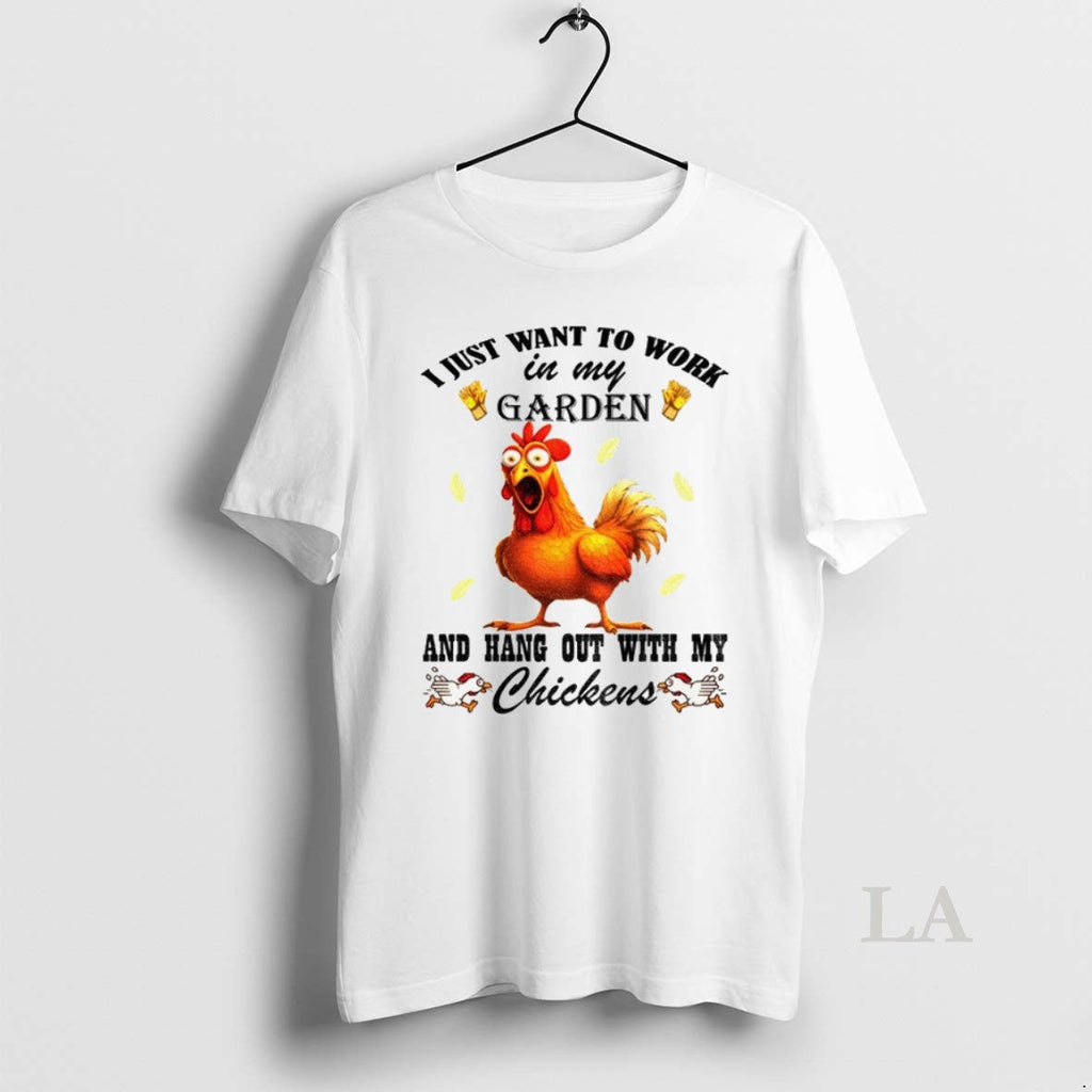Original Chicken I Just Want To Work In My Garden And - Adult & Kids T-Shirts, Sweatshirts & Hoodies apparel design preview 1