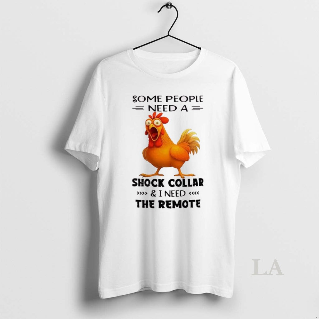 Original Chicken Some People Need A Shock Collar And - Adult & Kids T-Shirts, Sweatshirts & Hoodies apparel design preview 1