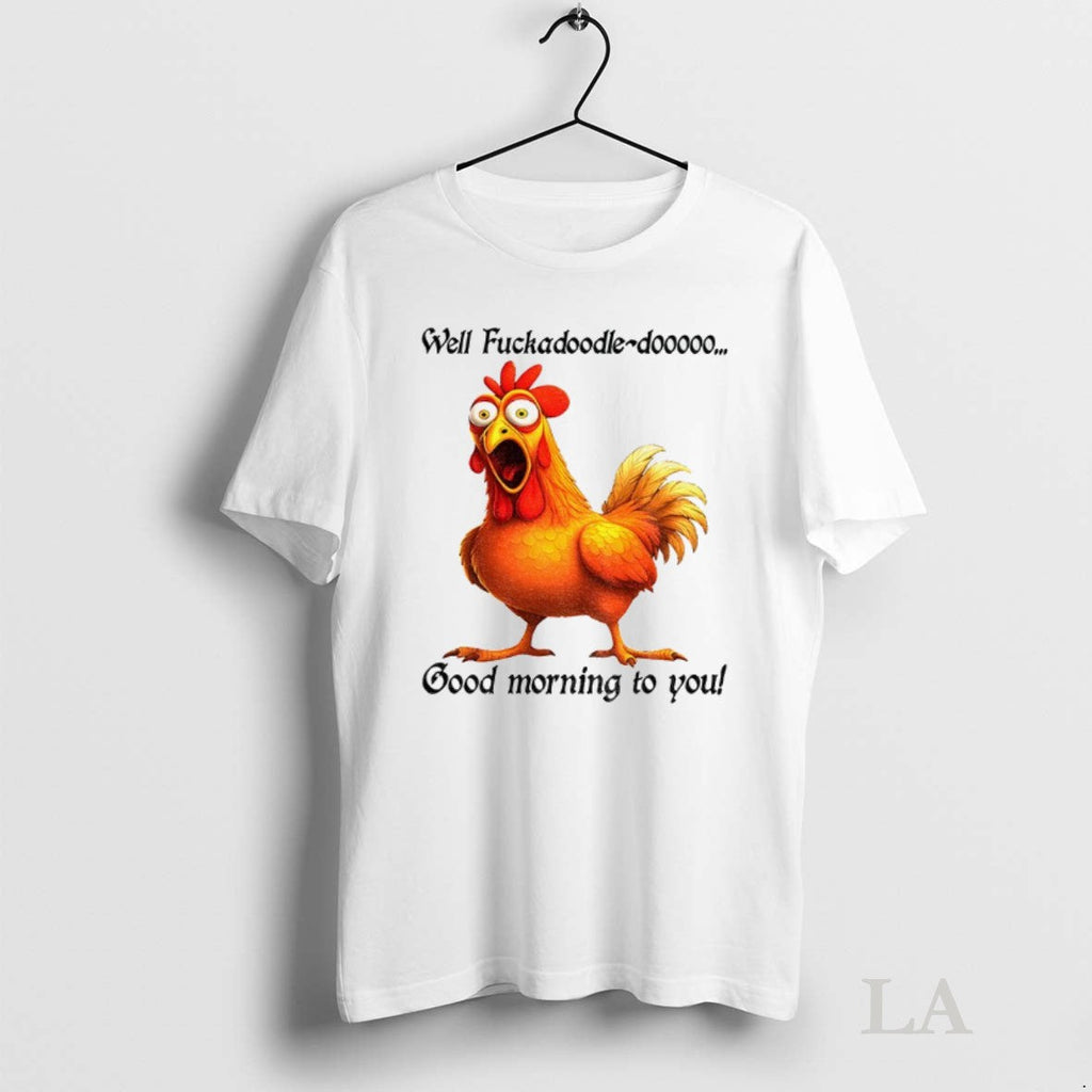 Original Chicken Well Fuckadoodle Dooooo Good Morning - Adult & Kids T-Shirts, Sweatshirts & Hoodies apparel design preview 1
