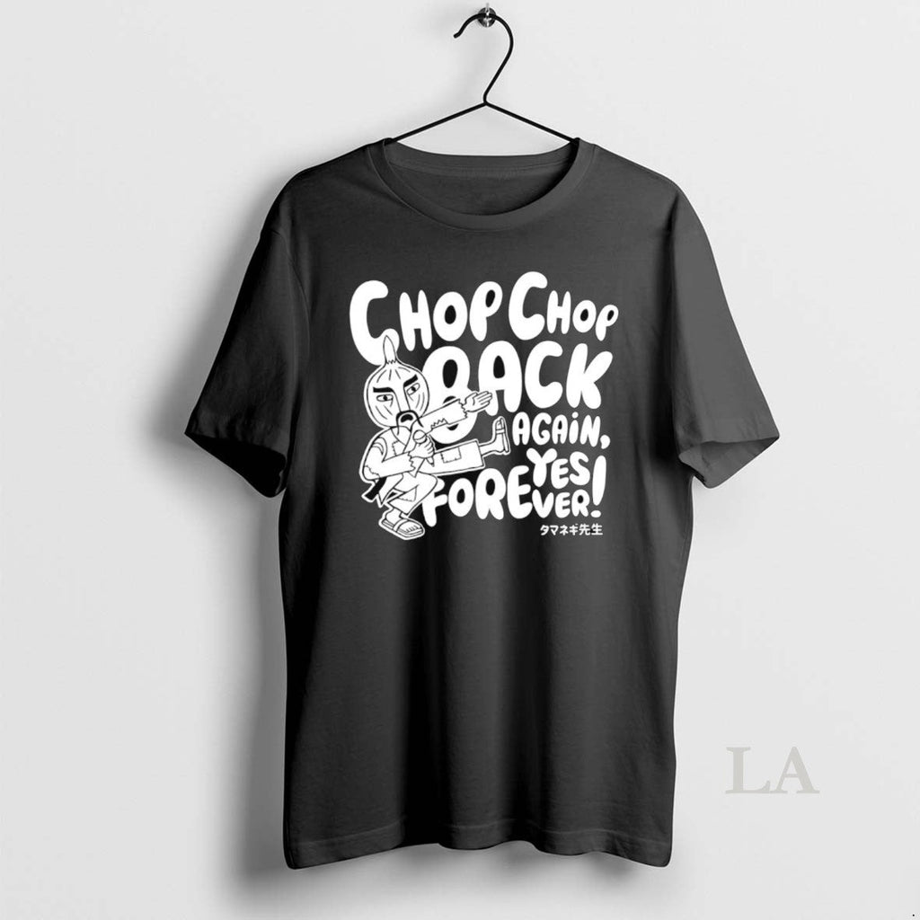 Original Chop Back Again Yes Forever - Adult & Kids T-Shirts, Sweatshirts & Hoodies apparel design preview 1