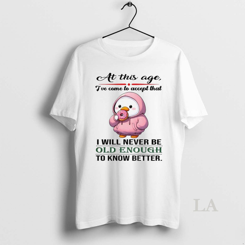 Original Cute Duck At This Age Ive Come To Accept - Adult & Kids T-Shirts, Sweatshirts & Hoodies apparel design preview 1