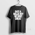 Original Date A Naija Boy We Dont Cheat - Adult & Kids T-Shirts, Sweatshirts & Hoodies apparel design preview 1