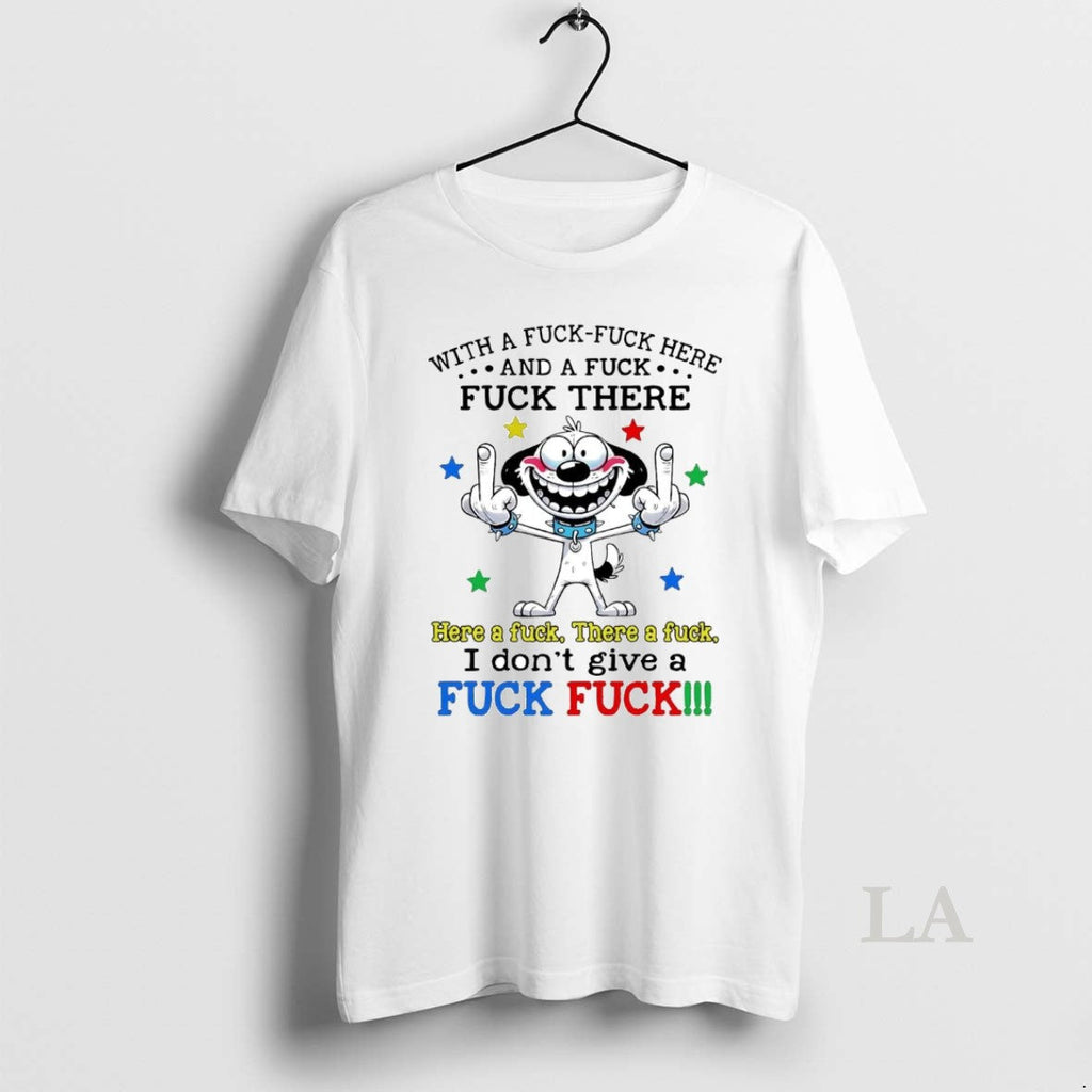 Original Dog With A Fuck Here And There I Dont Give - Adult & Kids T-Shirts, Sweatshirts & Hoodies apparel design preview 1