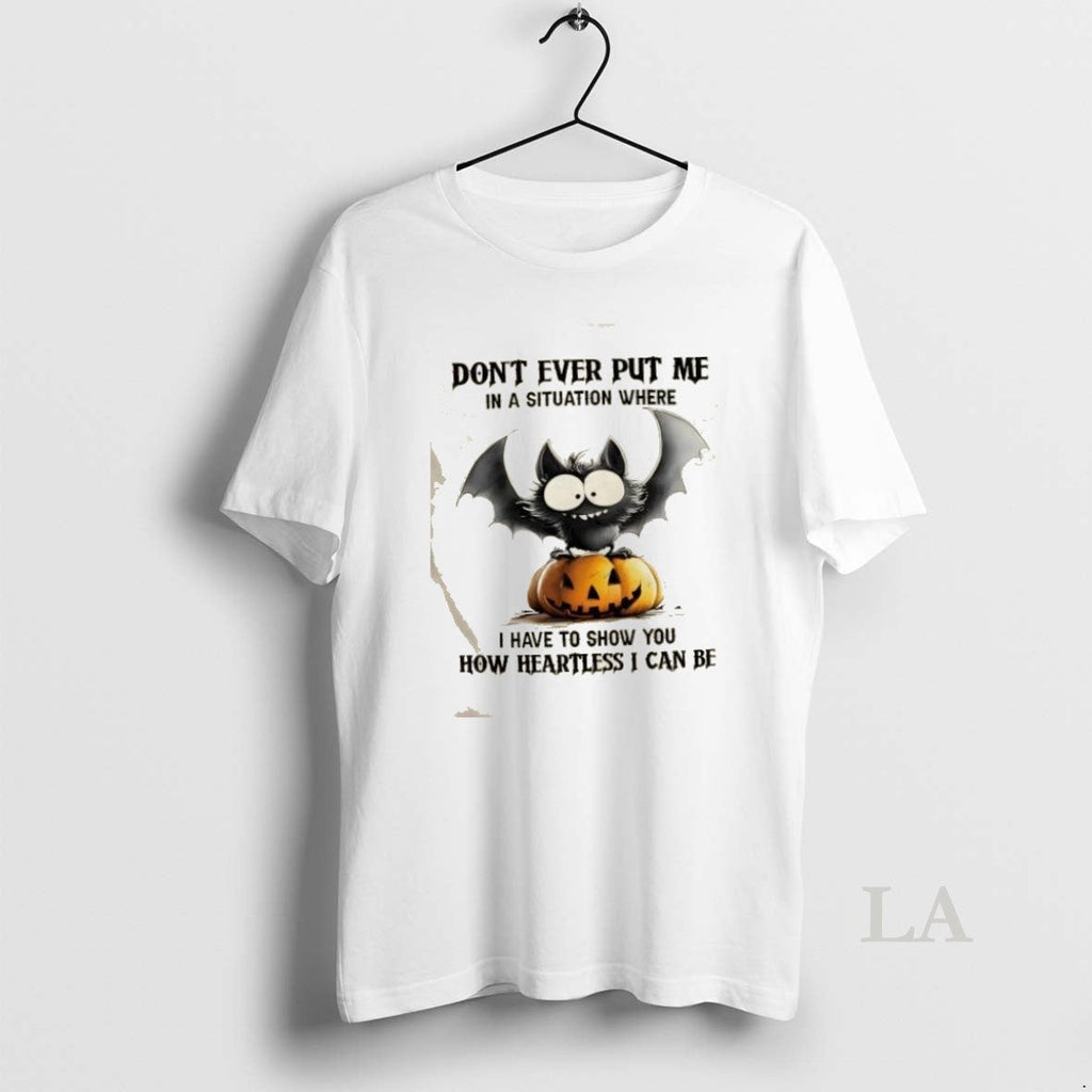 Original Dont Ever Put Me In A Situation Where I Have - Adult & Kids T-Shirts, Sweatshirts & Hoodies apparel design preview 1