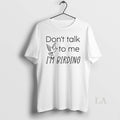 Original Dont Talk To Me Im Birding - Adult & Kids T-Shirts, Sweatshirts & Hoodies apparel design preview 1