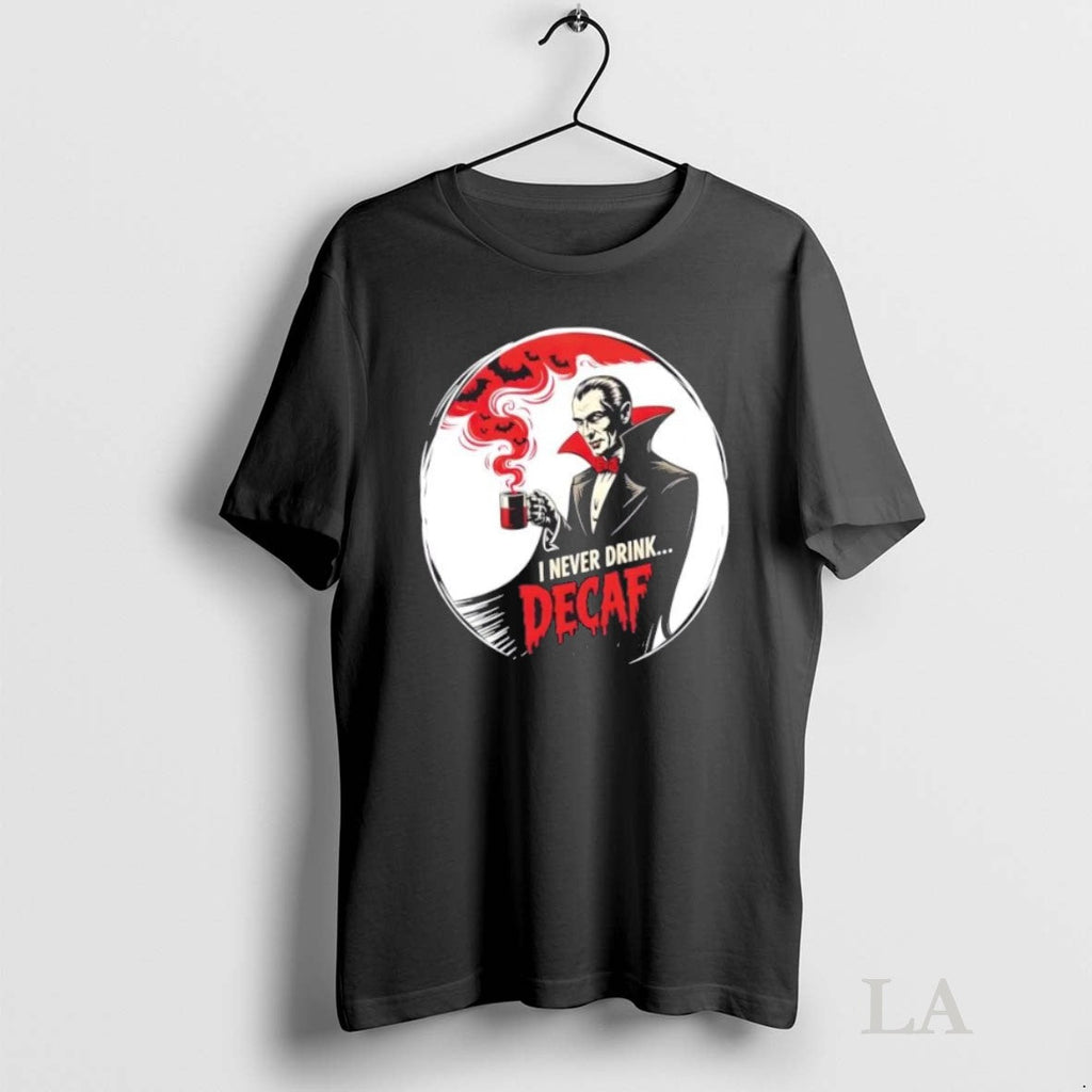 Original Dracula I Never Drink Decaf Halloween - Adult & Kids T-Shirts, Sweatshirts & Hoodies apparel design preview 1