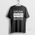 Original Drunk Wives Matter 2025 - Adult & Kids T-Shirts, Sweatshirts & Hoodies apparel design preview 1