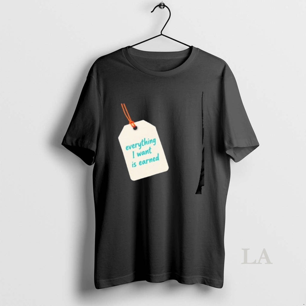 Original Everything I Want Is Earned - Adult & Kids T-Shirts, Sweatshirts & Hoodies apparel design preview 1