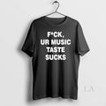 Original Fck Ur Music Taste Sucks - Adult & Kids T-Shirts, Sweatshirts & Hoodies apparel design preview 1