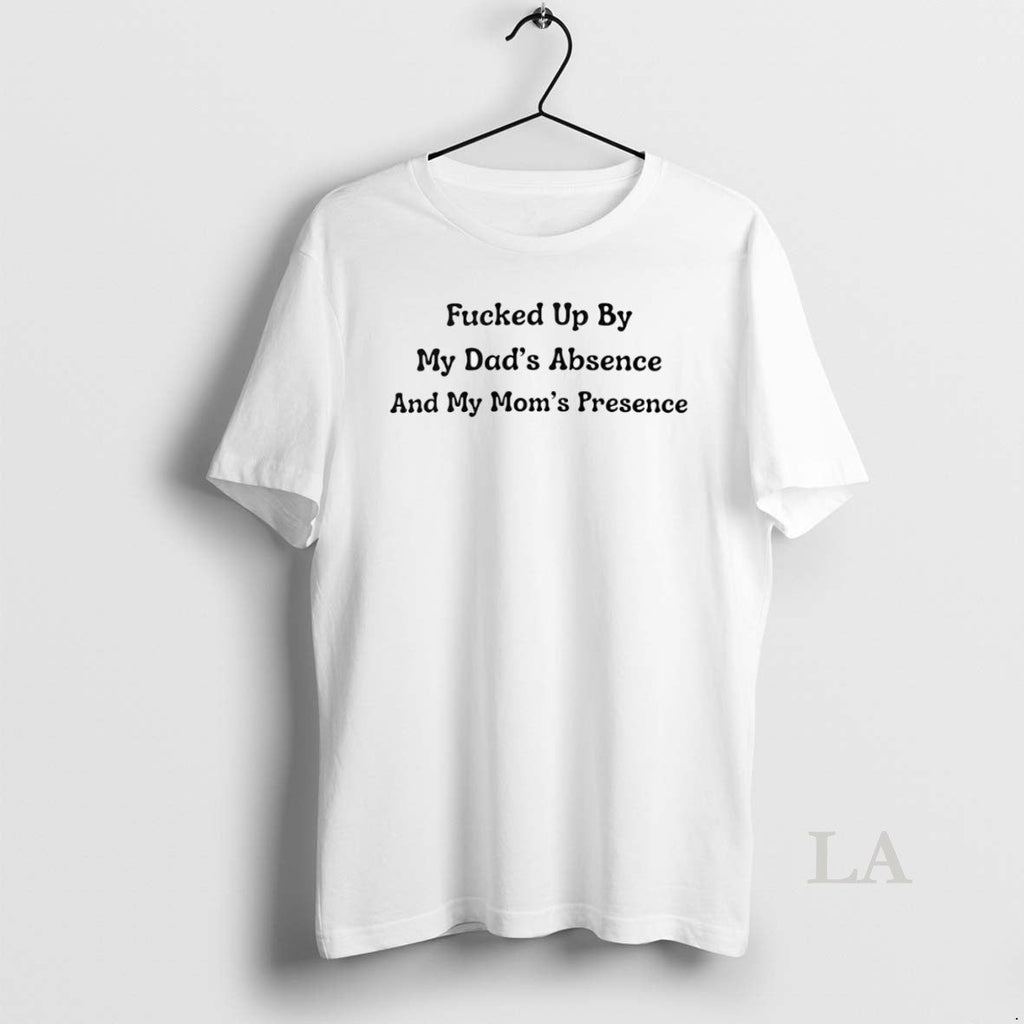 Original Fcked Up By My Dads Absence And Moms - Adult & Kids T-Shirts, Sweatshirts & Hoodies apparel design preview 1