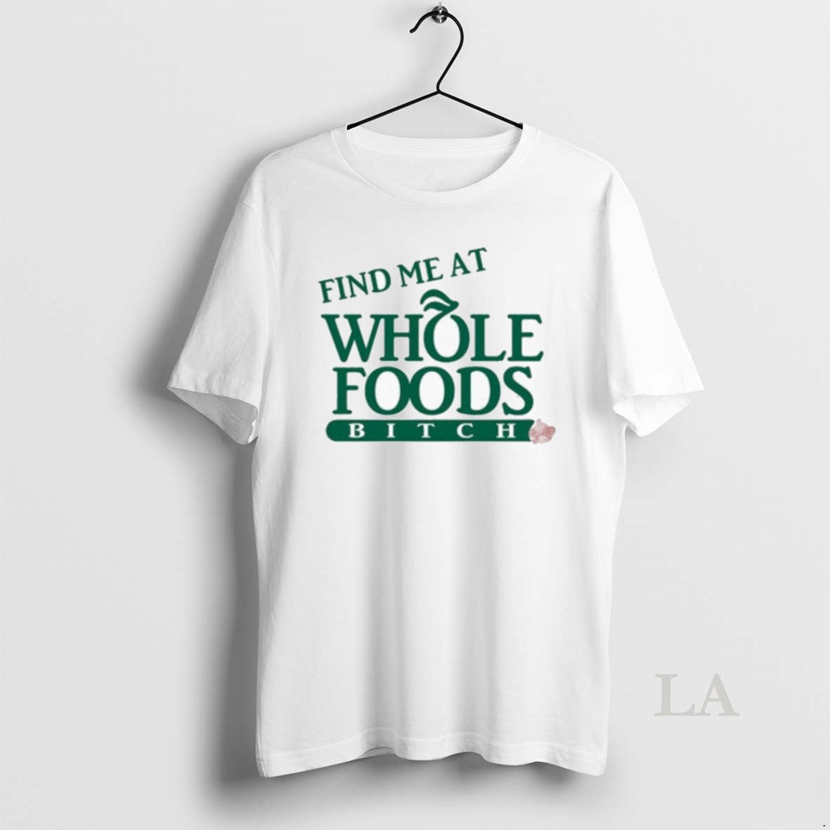 Original Find Me At Whole Foods Bitch - Adult & Kids T-Shirts, Sweatshirts & Hoodies apparel design preview 1