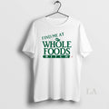 Original Find Me At Whole Foods Bitch Ornaments - Adult & Kids T-Shirts, Sweatshirts & Hoodies apparel design preview 1