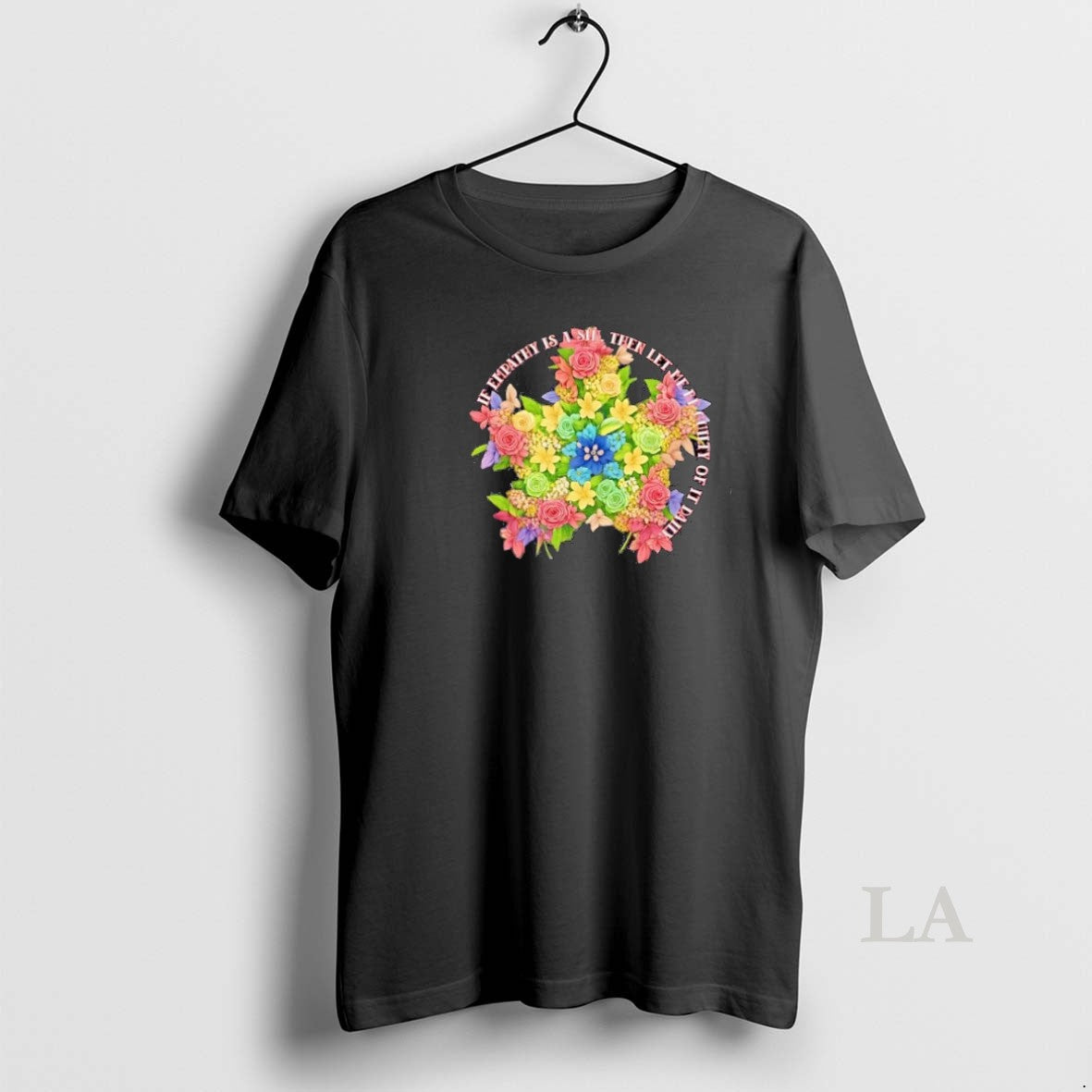 Original Flowers If Empathy Is A Sill Then Let Me Be - Adult & Kids T-Shirts, Sweatshirts & Hoodies apparel design preview 1