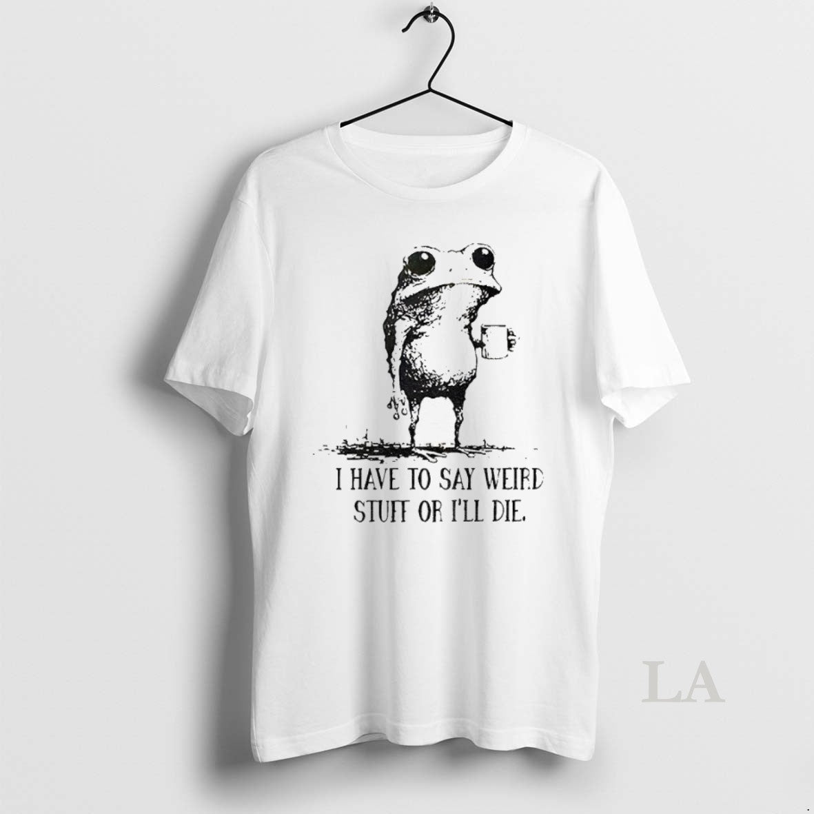 Original Frog I Have To Say Weird Stuff Of Ill Die - Adult & Kids T-Shirts, Sweatshirts & Hoodies apparel design preview 1
