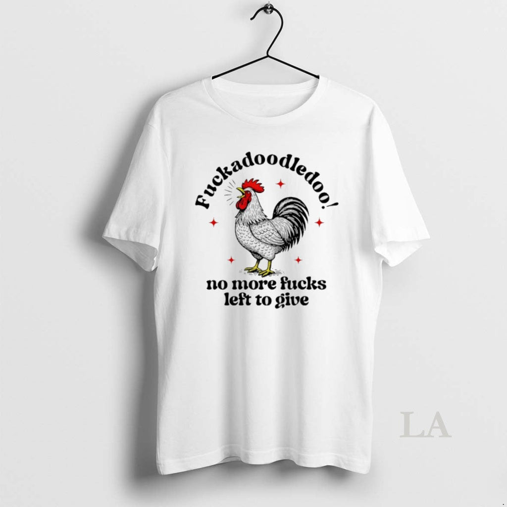 Original Fuckadoodledoo No More Fucks Left To Give - Adult & Kids T-Shirts, Sweatshirts & Hoodies apparel design preview 1