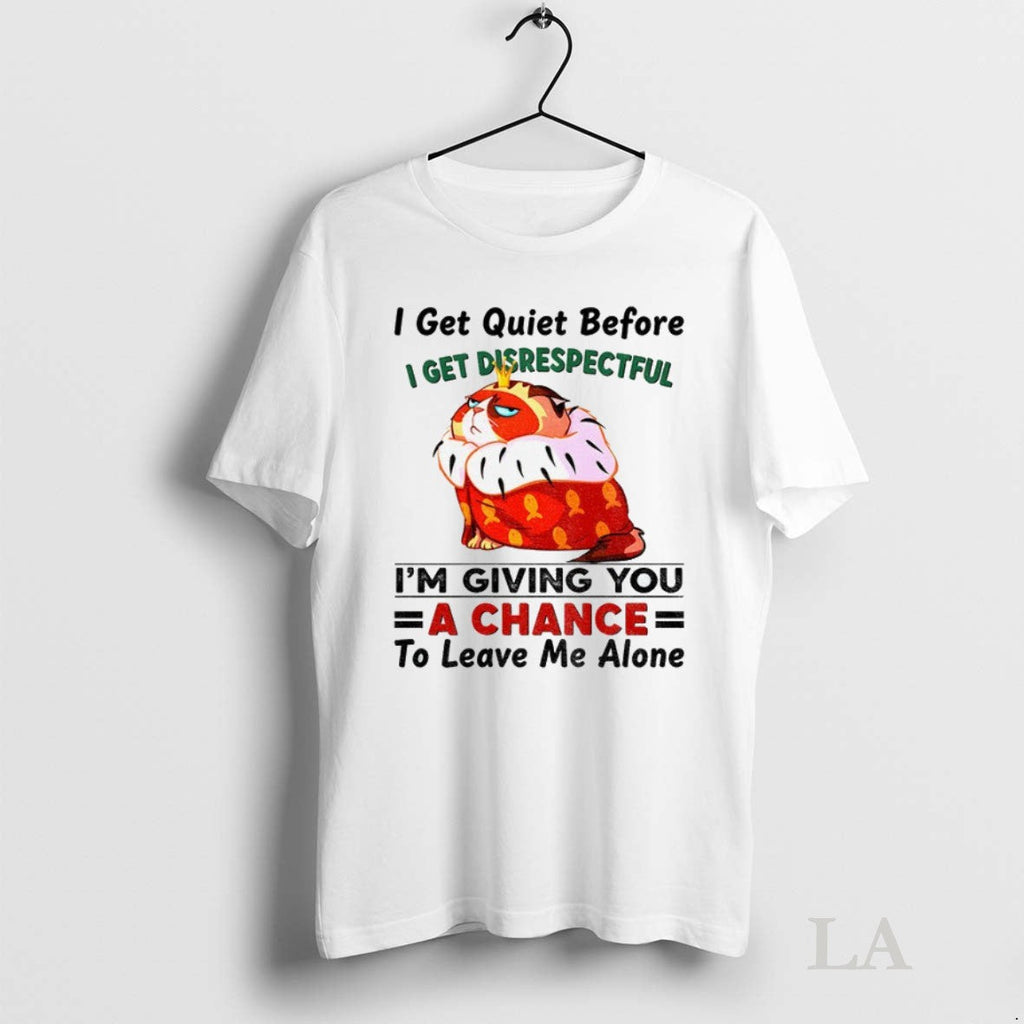 Original Funny Cat I Get Quiet Before Disrespectful - Adult & Kids T-Shirts, Sweatshirts & Hoodies apparel design preview 1