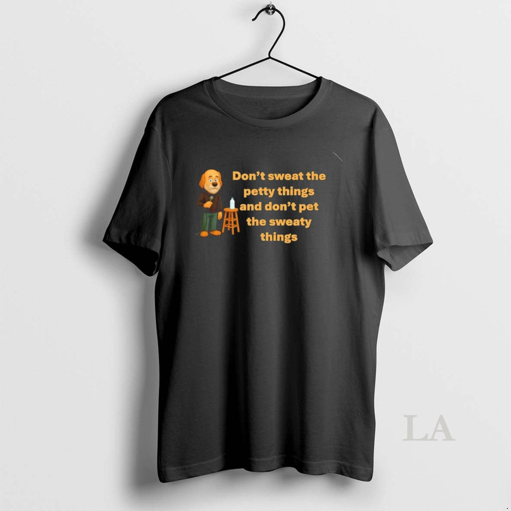 Original Funny Dog Dont Sweat The Petty Things And - Adult & Kids T-Shirts, Sweatshirts & Hoodies apparel design preview 1