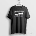 Original Get In Loser Were Going To Die Of Dysentery - Adult & Kids T-Shirts, Sweatshirts & Hoodies apparel design preview 1