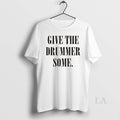 Original Give The Drummer Some - Adult & Kids T-Shirts, Sweatshirts & Hoodies apparel design preview 1