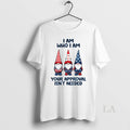Original Gnome I Am Who Your Approval Isnt Needed - Adult & Kids T-Shirts, Sweatshirts & Hoodies apparel design preview 1