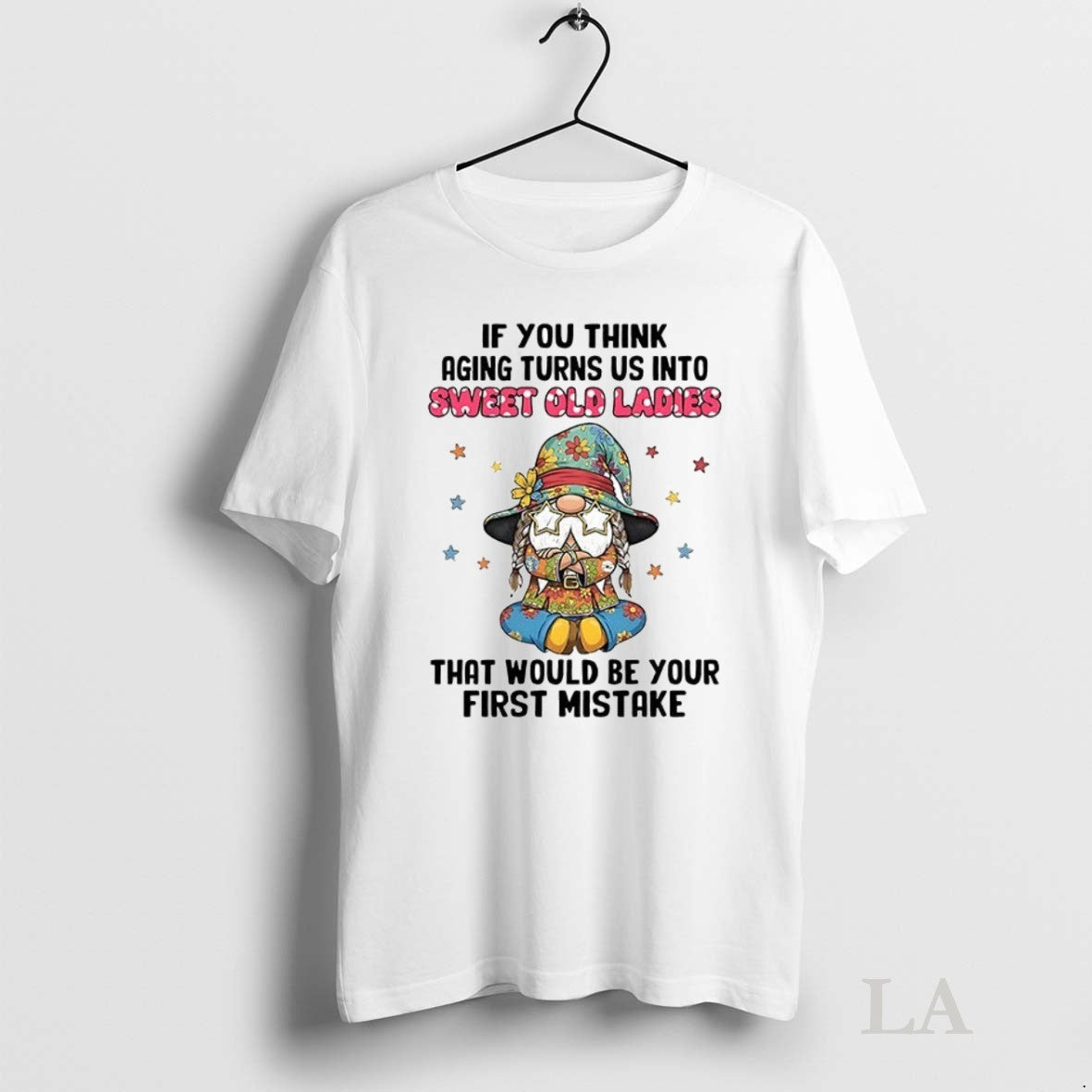 Original Gnome If You Think Aging Turns Us Into Sweet - Adult & Kids T-Shirts, Sweatshirts & Hoodies apparel design preview 1