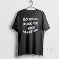 Original Go Birds Fuck Ice Free Palestine - Adult & Kids T-Shirts, Sweatshirts & Hoodies apparel design preview 1