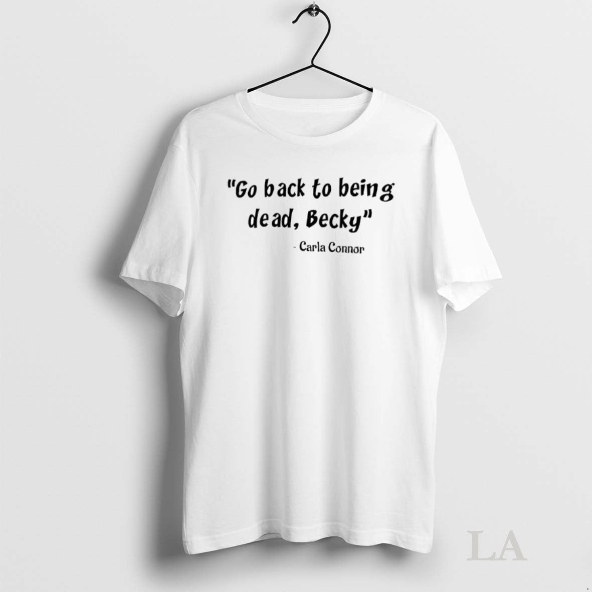 Original Go Back To Being Dead Becky Carla Connor - Adult & Kids T-Shirts, Sweatshirts & Hoodies apparel design preview 1
