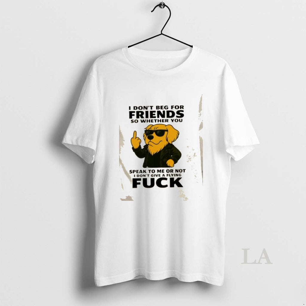 Original Golden Dog I Dont Beg For Friends So Whether - Adult & Kids T-Shirts, Sweatshirts & Hoodies apparel design preview 1