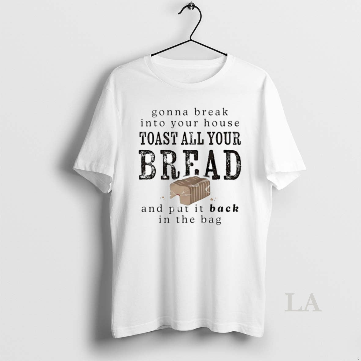 Original Gonna Break Into Your House Toast All Bread - Adult & Kids T-Shirts, Sweatshirts & Hoodies apparel design preview 1