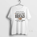 Original Gonna Break Into Your House Toast All Bread - Adult & Kids T-Shirts, Sweatshirts & Hoodies apparel design preview 1