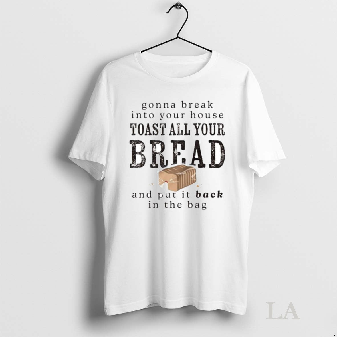 Original Gonna Break Into Your House Toast All Bread - Adult & Kids T-Shirts, Sweatshirts & Hoodies apparel design preview 1