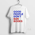 Original Good People Dont Ban Books - Adult & Kids T-Shirts, Sweatshirts & Hoodies apparel design preview 1