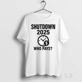 Original Government Shutdown 2025 Who Pays - Adult & Kids T-Shirts, Sweatshirts & Hoodies apparel design preview 1