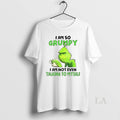 Original Grinch I Am So Grumpy Not Even Talking To - Adult & Kids T-Shirts, Sweatshirts & Hoodies apparel design preview 1