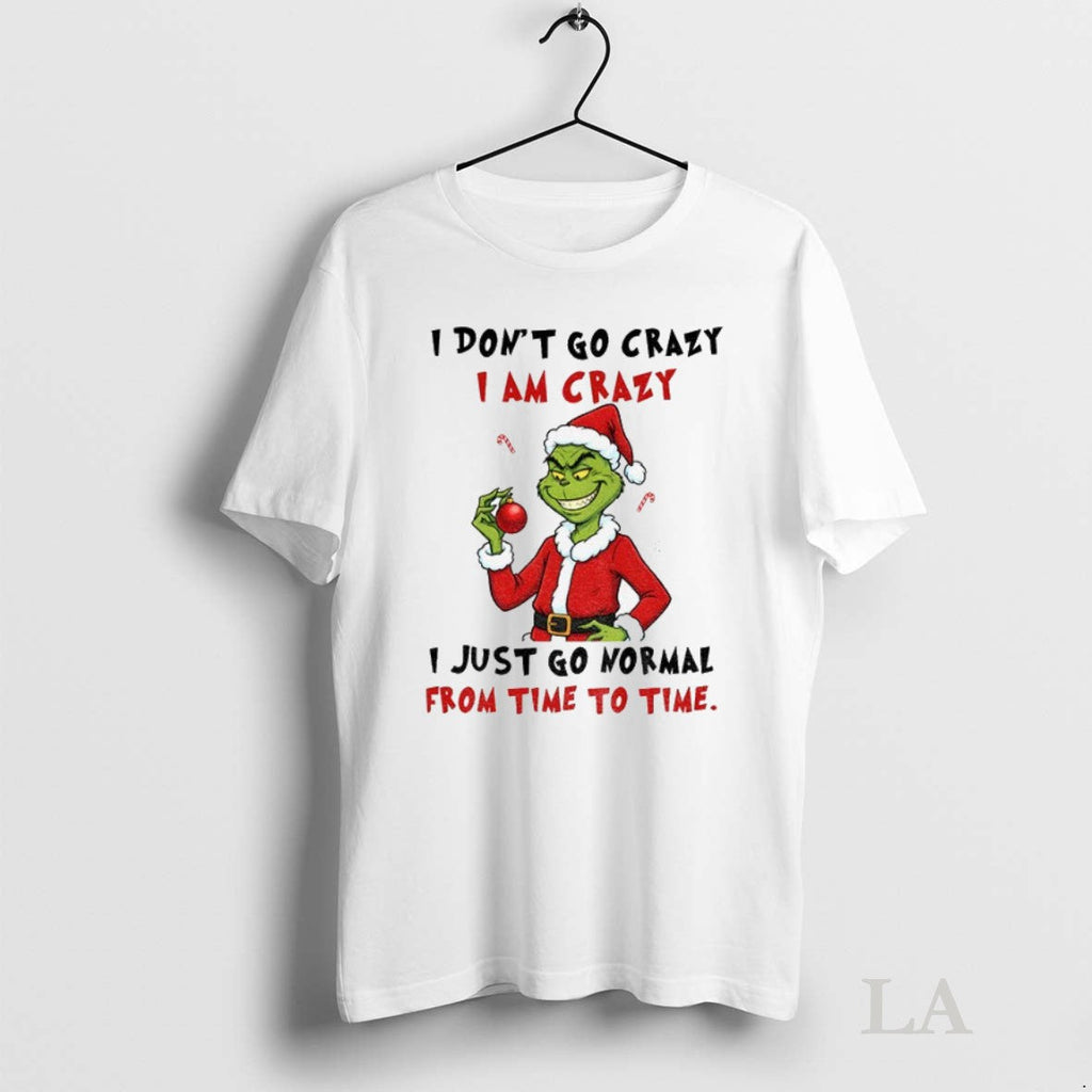 Original Grinch I Dont Go Crazy Am Just Normal From - Adult & Kids T-Shirts, Sweatshirts & Hoodies apparel design preview 1