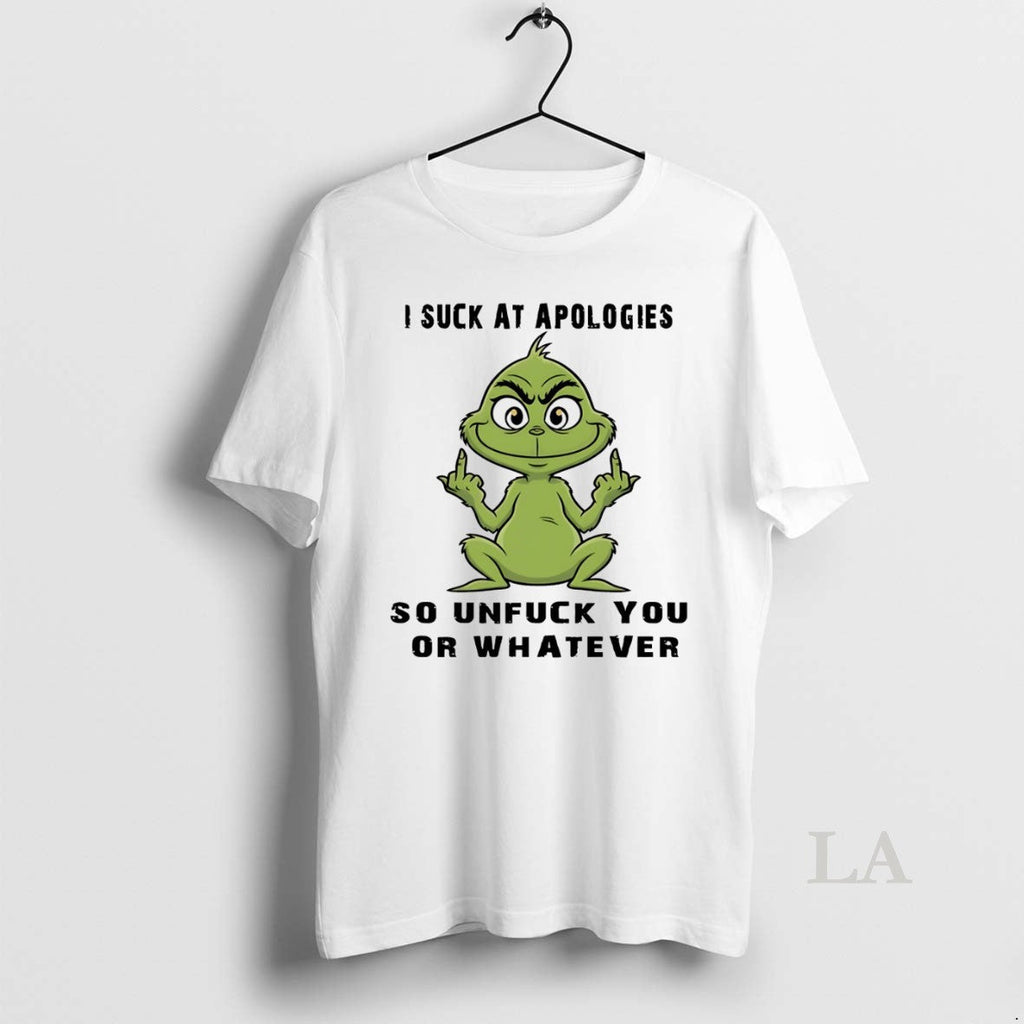 Original Grinch I Suck At Apologies So Unfuck You Or - Adult & Kids T-Shirts, Sweatshirts & Hoodies apparel design preview 1