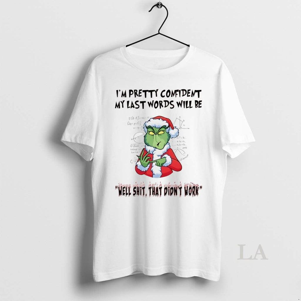 Original Grinch Im Pretty Comident My Last Words Will - Adult & Kids T-Shirts, Sweatshirts & Hoodies apparel design preview 1