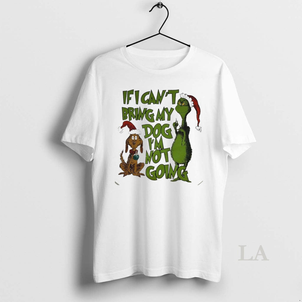 Original Grinch And Dog If I Cant Bring My Im Not - Adult & Kids T-Shirts, Sweatshirts & Hoodies apparel design preview 1