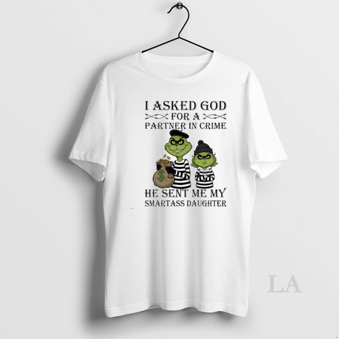 Original Grinch I Asked God For Axx Partner In Crime - Adult & Kids T-Shirts, Sweatshirts & Hoodies apparel design preview 1