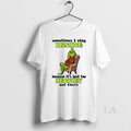 Original Grinch Sometimes I Stay Inside Because Its - Adult & Kids T-Shirts, Sweatshirts & Hoodies apparel design preview 1