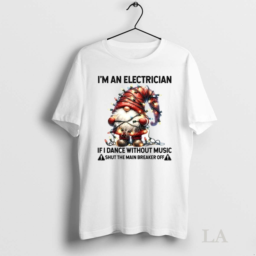 Original Grome Im An Electrician If I Dance Without - Adult & Kids T-Shirts, Sweatshirts & Hoodies apparel design preview 1