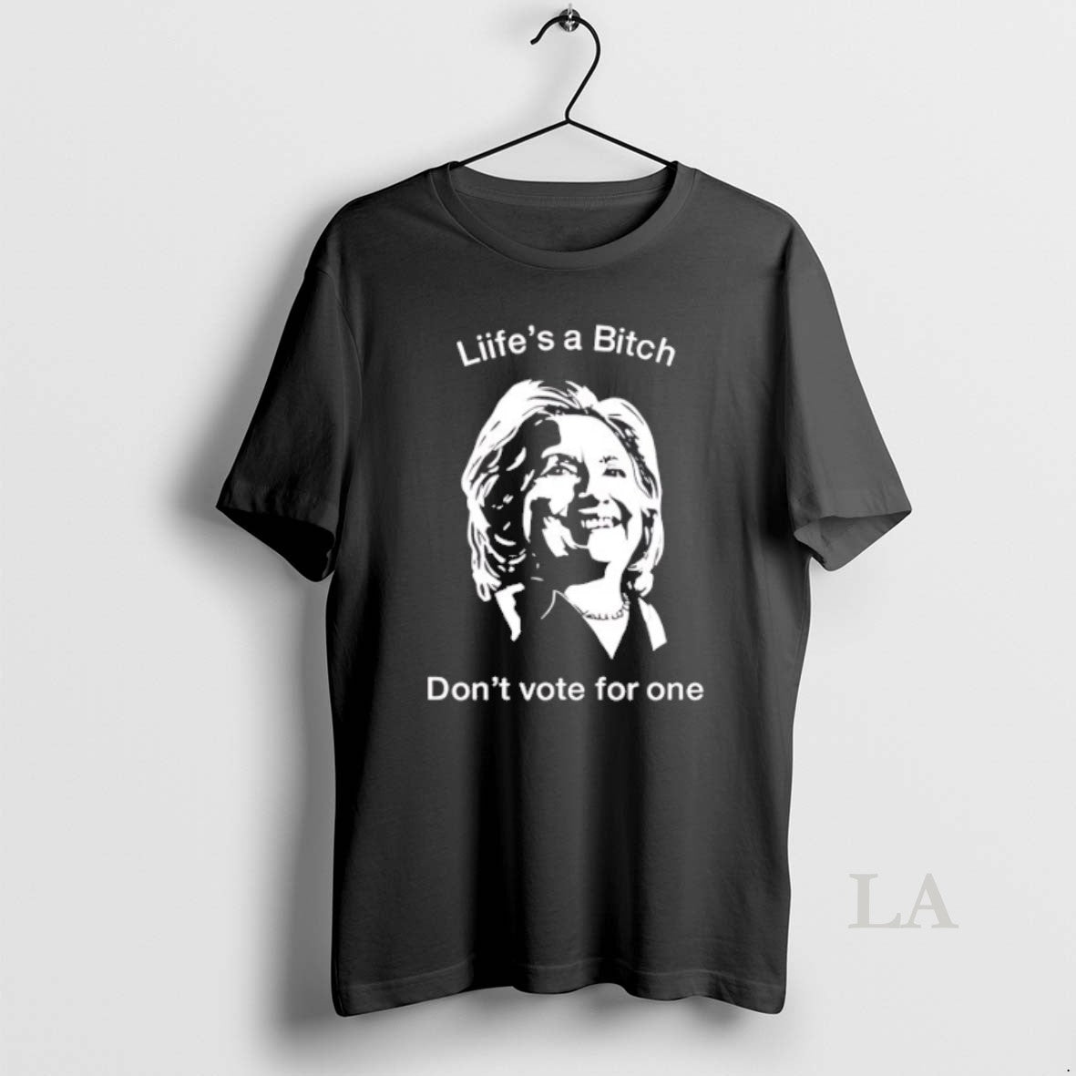 Original Hillary Clinton Lifes A Bitch Dont Vote For - Adult & Kids T-Shirts, Sweatshirts & Hoodies apparel design preview 1