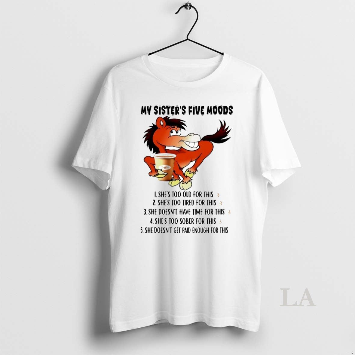 Original Horse My Sisters Five Moods Shes Too Old For - Adult & Kids T-Shirts, Sweatshirts & Hoodies apparel design preview 1