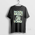 Original House Music All Life Long - Adult & Kids T-Shirts, Sweatshirts & Hoodies apparel design preview 1