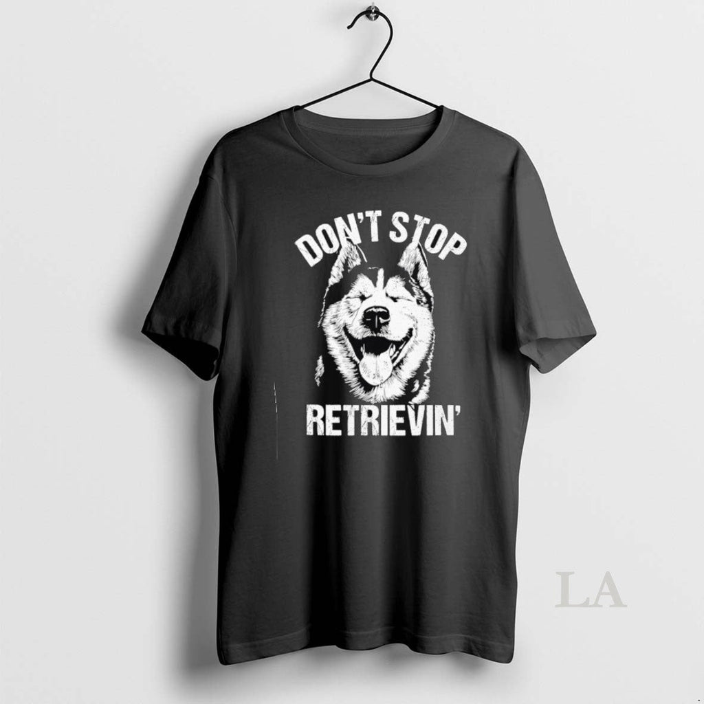 Original Husky Dont Stop Retrievin Dog - Adult & Kids T-Shirts, Sweatshirts & Hoodies apparel design preview 1